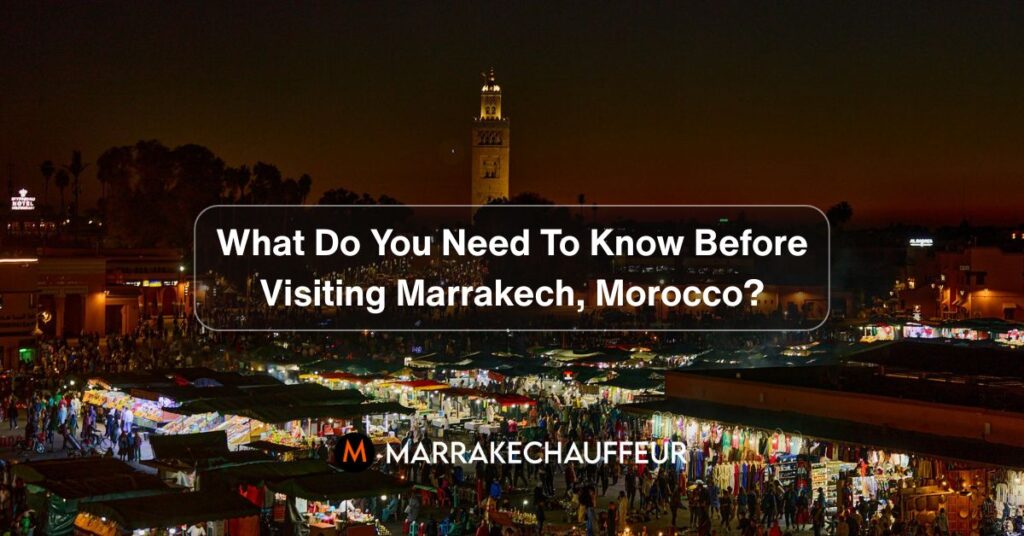What do you need to know before Visiting Marrakesh, Morocco